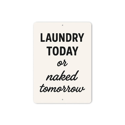 Laundry Today or Naked Tomorrow Aluminum Wall Sign