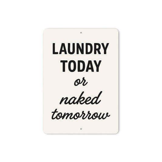 Laundry Today or Naked Tomorrow Aluminum Wall Sign