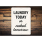 Laundry Today or Naked Tomorrow Aluminum Wall Sign