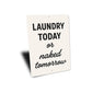 Laundry Today or Naked Tomorrow Aluminum Wall Sign