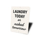 Laundry Today or Naked Tomorrow Aluminum Wall Sign