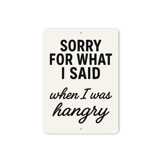 Funny Sorry for What I Said When I Was Hangry Aluminum Sign
