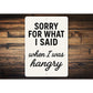 Funny Sorry for What I Said When I Was Hangry Aluminum Sign