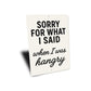 Funny Sorry for What I Said When I Was Hangry Aluminum Sign