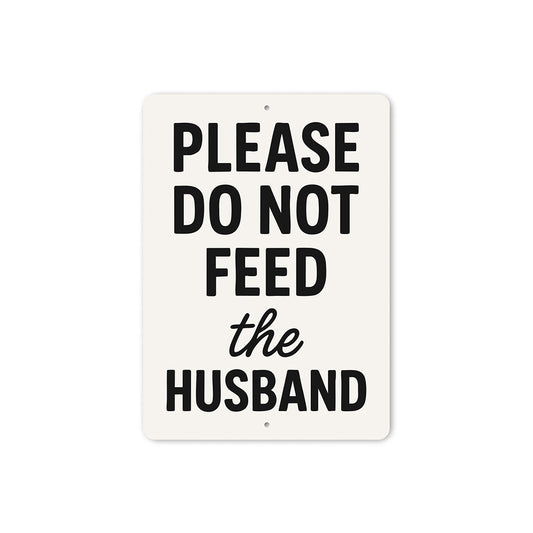 Please Do Not Feed the Husband Aluminum Kitchen Sign