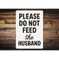 Please Do Not Feed the Husband Aluminum Kitchen Sign