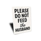 Please Do Not Feed the Husband Aluminum Kitchen Sign