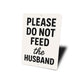 Please Do Not Feed the Husband Aluminum Kitchen Sign