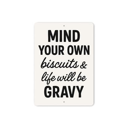 Mind Your Own Biscuits & Life Will Be Gravy Aluminum Sign