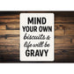 Mind Your Own Biscuits & Life Will Be Gravy Aluminum Sign