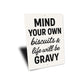 Mind Your Own Biscuits & Life Will Be Gravy Aluminum Sign