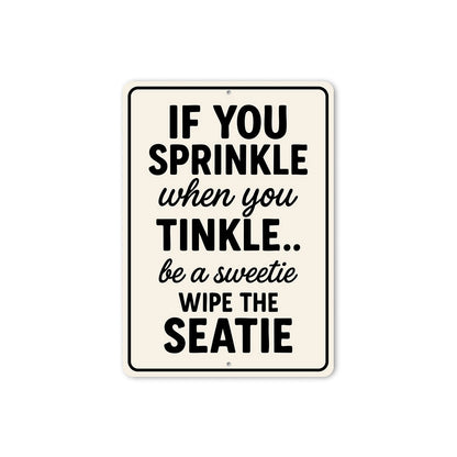 If You Sprinkle When You Tinkle Bathroom Aluminum Sign