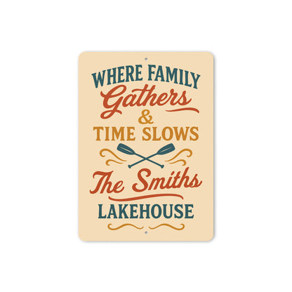 Where Family Gathers Time Slows Lakehouse Aluminum Sign