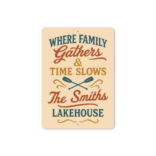 Where Family Gathers Time Slows Lakehouse Aluminum Sign