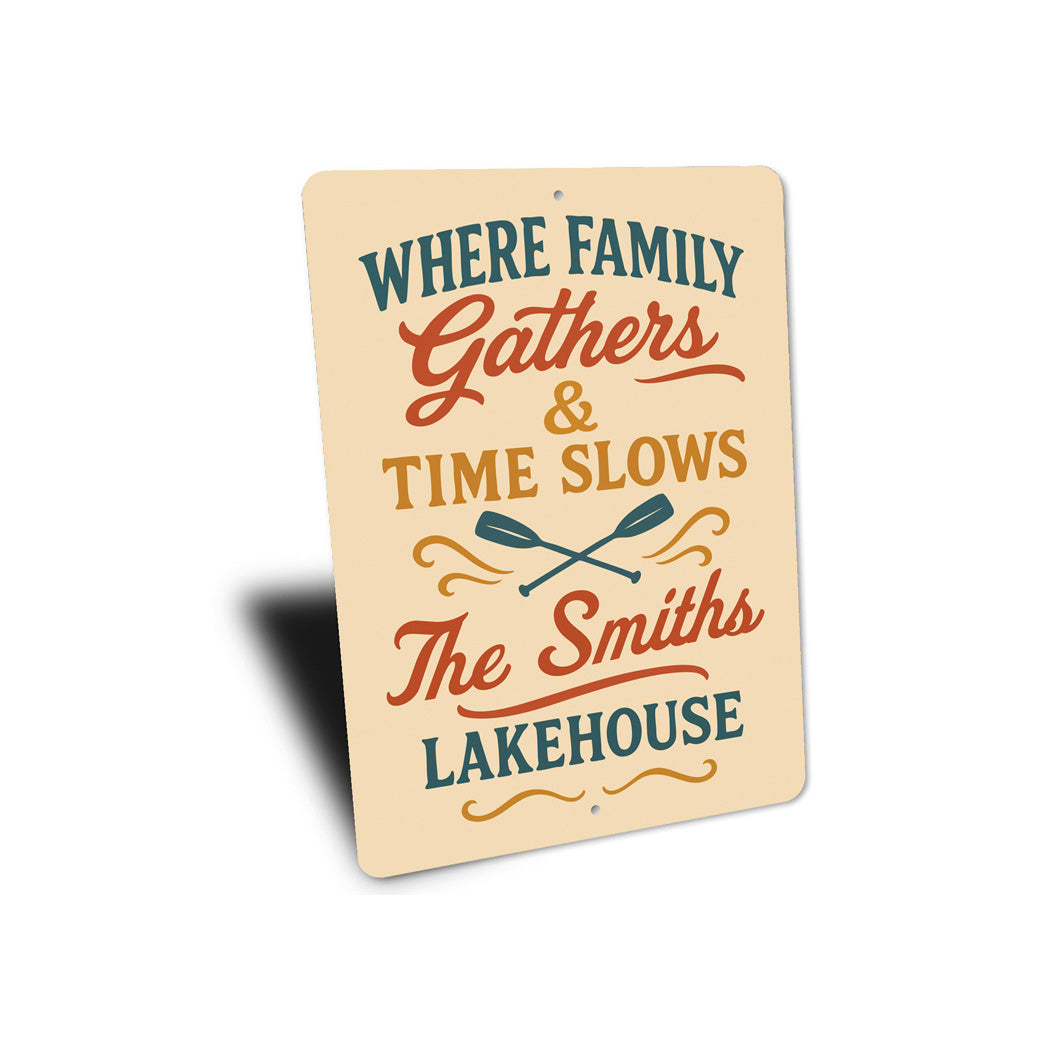 Where Family Gathers Time Slows Lakehouse Aluminum Sign