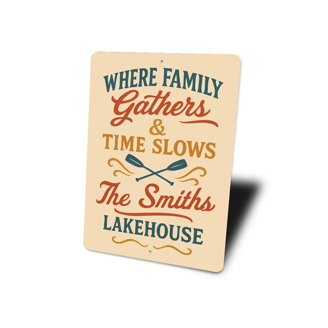 Where Family Gathers Time Slows Lakehouse Aluminum Sign