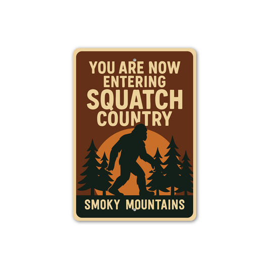 You Are Now Entering Squatch Country Smoky Mountains Sign