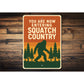 You Are Now Entering Squatch Country Bigfoot Metal Sign