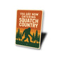 You Are Now Entering Squatch Country Bigfoot Metal Sign