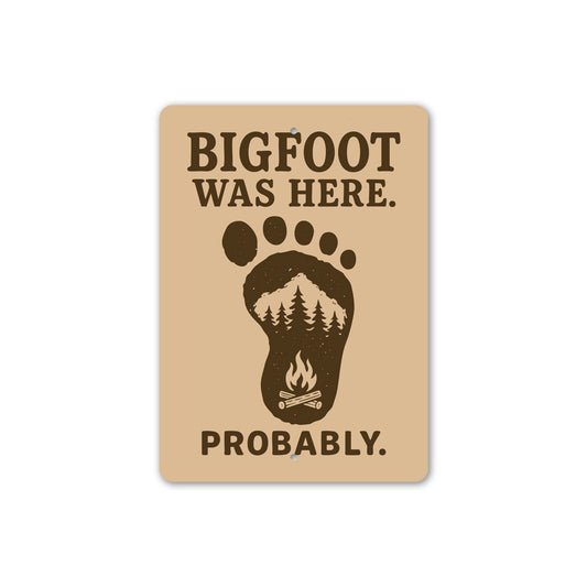 Bigfoot Was Here Probably Humorous Metal Wall Sign