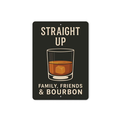 Family Friends And Bourbon Straight Up Metal Sign