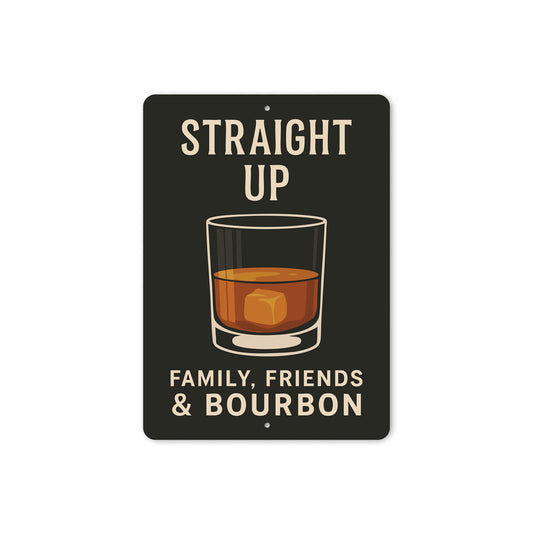 Family Friends And Bourbon Straight Up Metal Sign