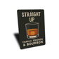 Family Friends And Bourbon Straight Up Metal Sign