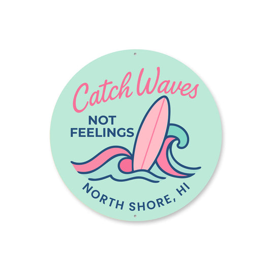 Catch Waves Not Feelings North Shore Hawaii Round Sign