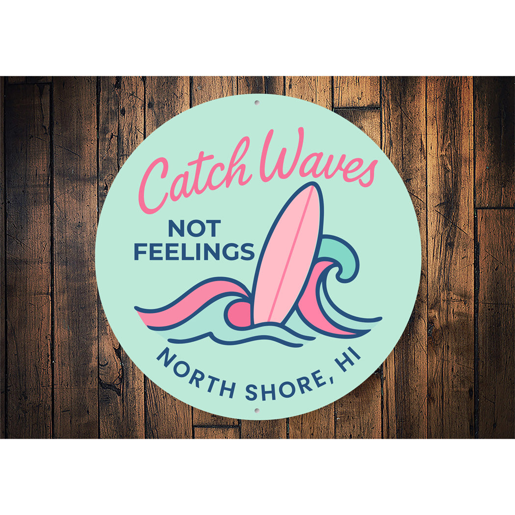Catch Waves Not Feelings North Shore Hawaii Round Sign