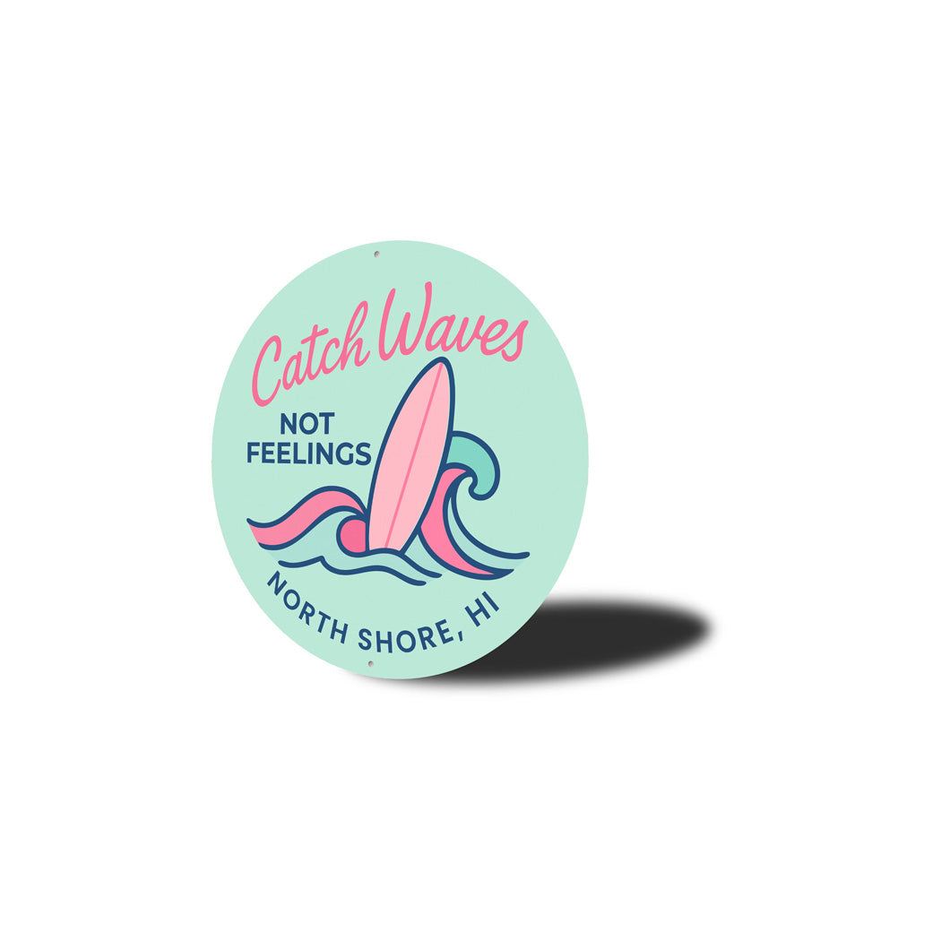 Catch Waves Not Feelings North Shore Hawaii Round Sign