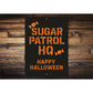 Candy Sugar Patrol HQ Happy Halloween Sign