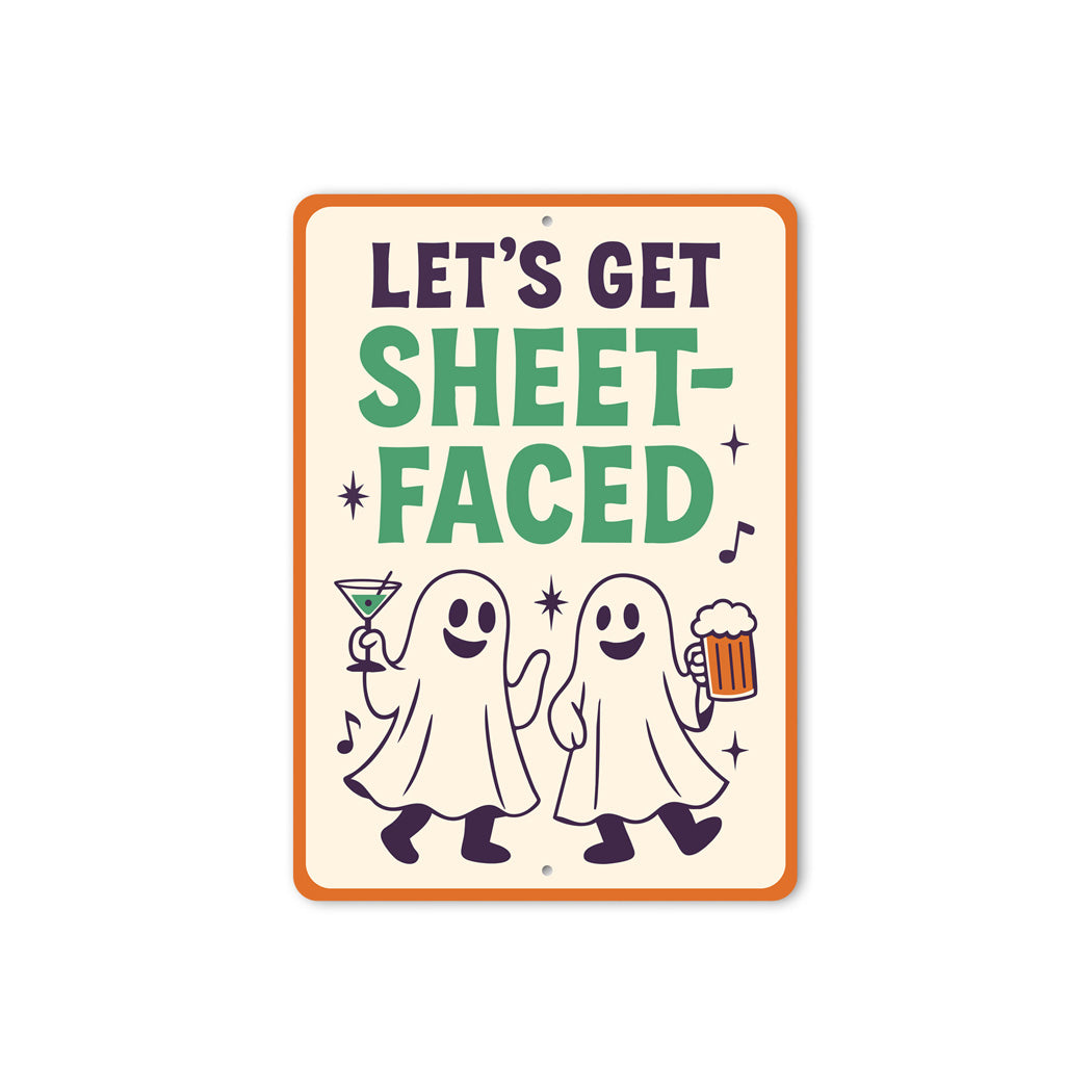 Let's Get Sheet-Faced Ghost Drinking Beer Cocktails Sign