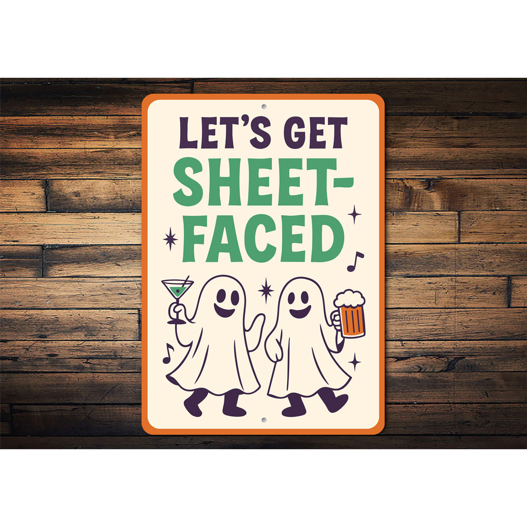 Let's Get Sheet-Faced Ghost Drinking Beer Cocktails Sign