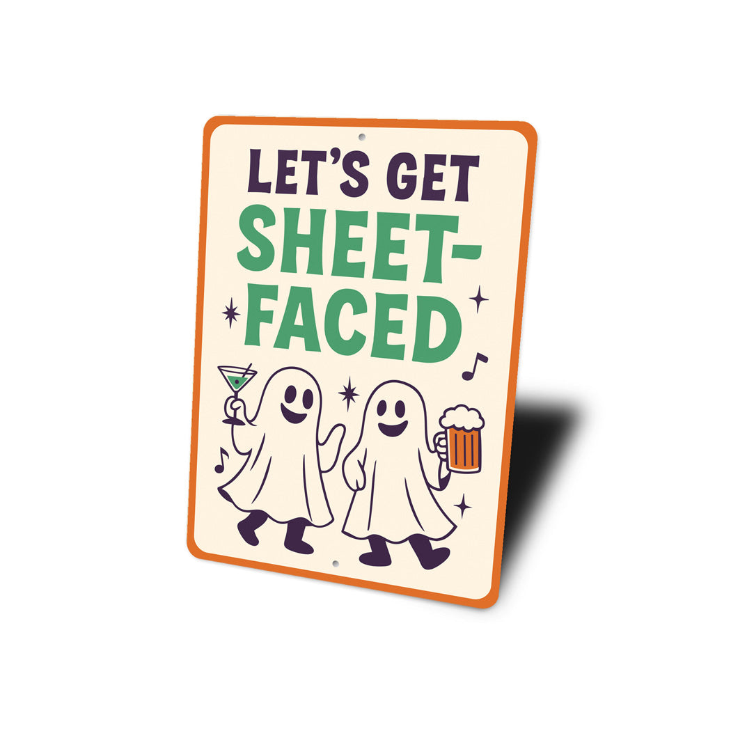 Let's Get Sheet-Faced Ghost Drinking Beer Cocktails Sign