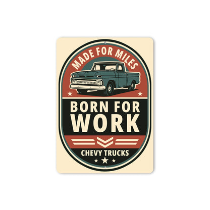 Chevy Trucks Made For Miles Born For Work Chevrolet Sign