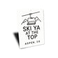 Ski Ya At The Top Aspen Colorado Witty Aluminum Sign