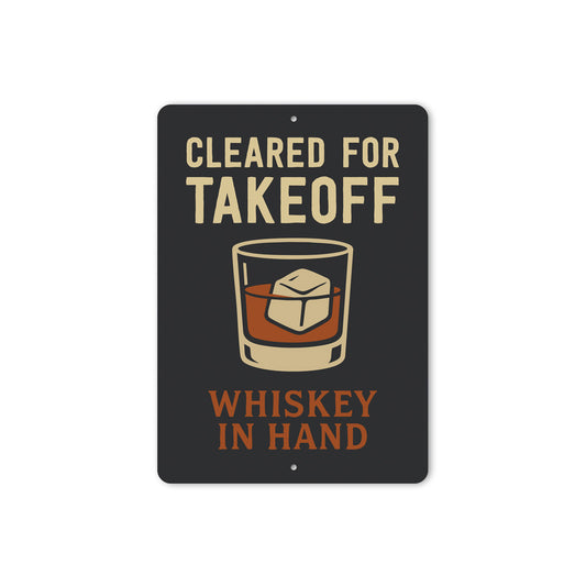 Cleared For Takeoff Whiskey In Hand Pilot Sign