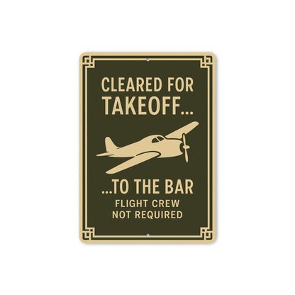 Cleared For Takeoff To The Bar Pilot Decor Sign