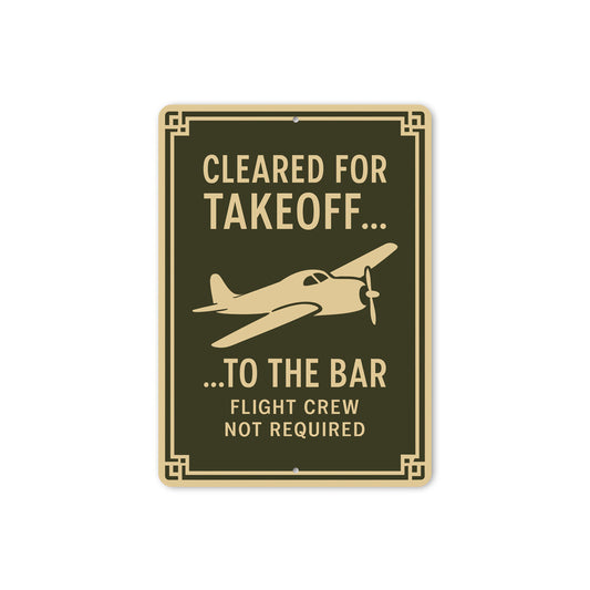Cleared For Takeoff To The Bar Pilot Decor Sign