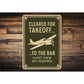 Cleared For Takeoff To The Bar Pilot Decor Sign