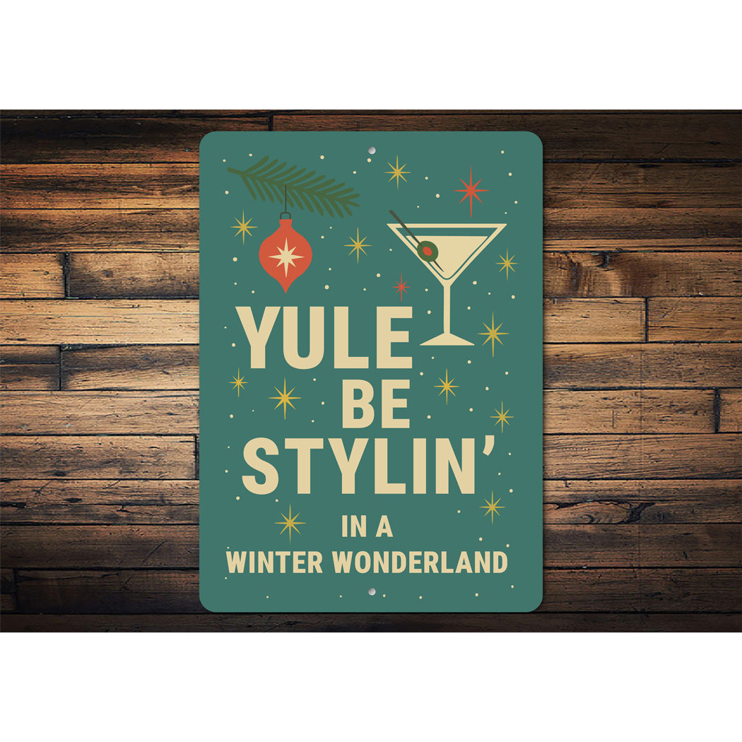 Yule Be Stylin In A Winter Wonderland Cocktail Holiday Sign