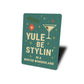 Yule Be Stylin In A Winter Wonderland Cocktail Holiday Sign