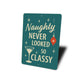 Naughty Never Looked So Classy Holiday Decore Sign