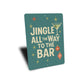 Jingle All The Way To The Bar Cocktails Holiday Decore Sign