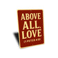 Above All Love 1 Peter 4:8 Bible Verse Sign