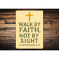 Walk By Faith Not By Sight 2 Corinthians 5:7 Verse Sign