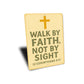 Walk By Faith Not By Sight 2 Corinthians 5:7 Verse Sign