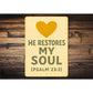 He Restores My Soul Psalm 23:3 Bible Verse Sign