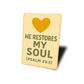 He Restores My Soul Psalm 23:3 Bible Verse Sign