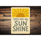 You Are My Sun Shine Inspirational Sign